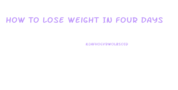 How To Lose Weight In Four Days