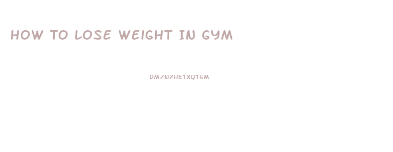 How To Lose Weight In Gym