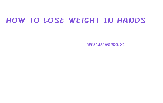 How To Lose Weight In Hands