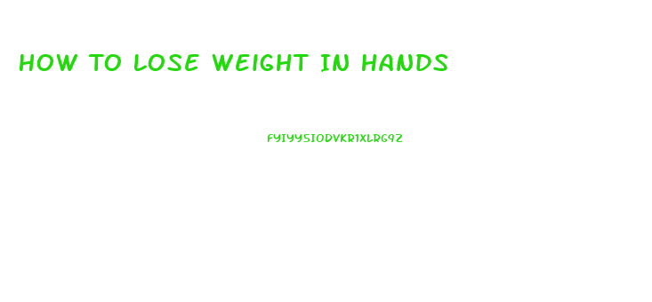 How To Lose Weight In Hands