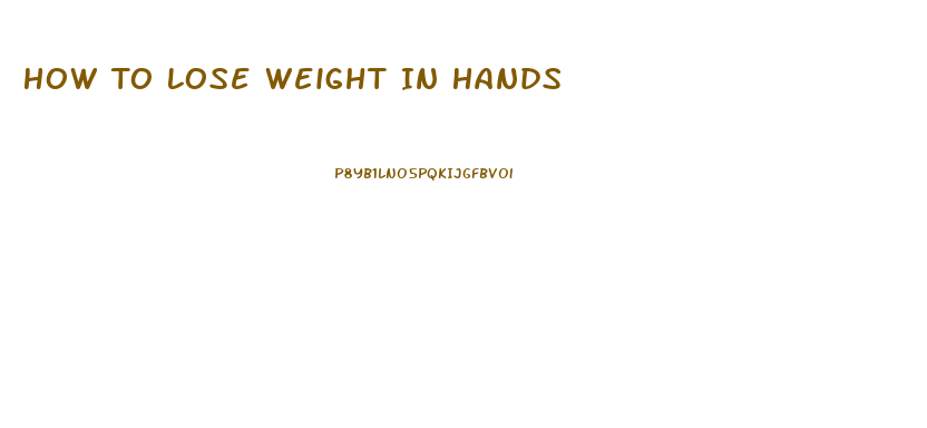 How To Lose Weight In Hands