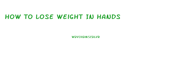 How To Lose Weight In Hands