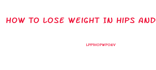 How To Lose Weight In Hips And Thighs