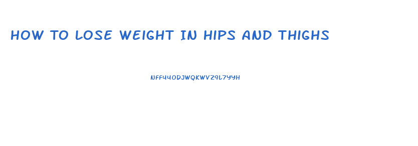 How To Lose Weight In Hips And Thighs