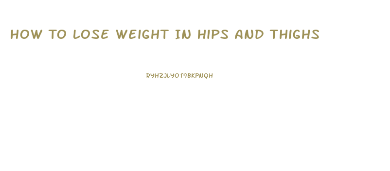 How To Lose Weight In Hips And Thighs