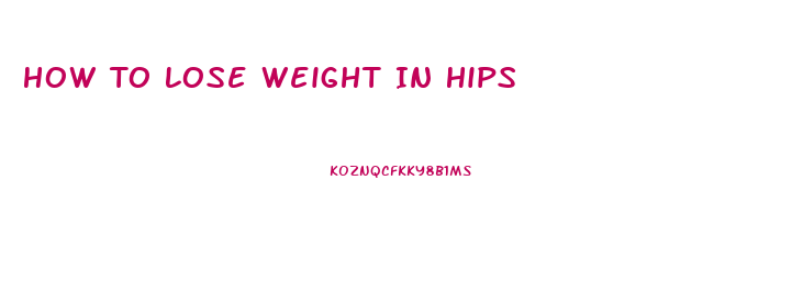 How To Lose Weight In Hips