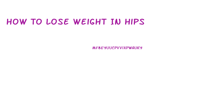 How To Lose Weight In Hips