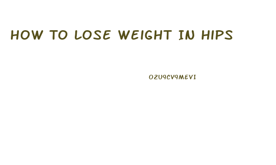 How To Lose Weight In Hips