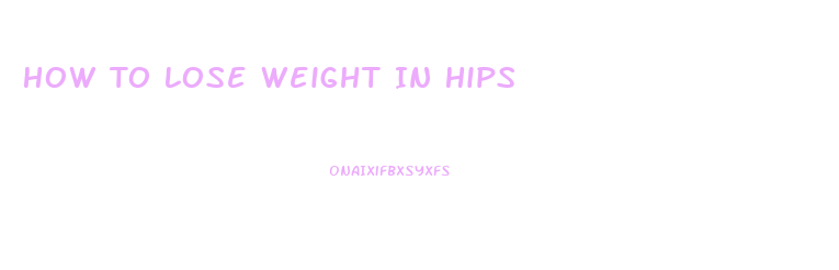 How To Lose Weight In Hips