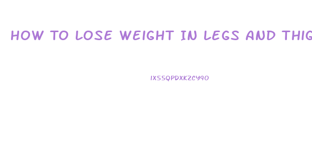 How To Lose Weight In Legs And Thighs