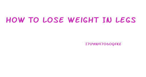 How To Lose Weight In Legs