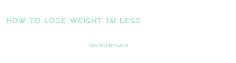 How To Lose Weight In Legs