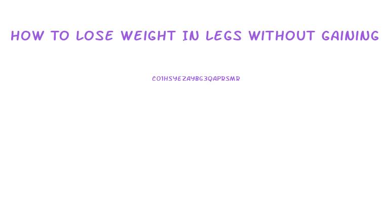 How To Lose Weight In Legs Without Gaining Muscle