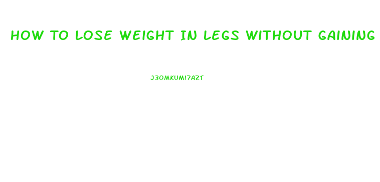 How To Lose Weight In Legs Without Gaining Muscle