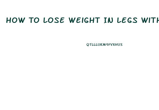 How To Lose Weight In Legs Without Gaining Muscle