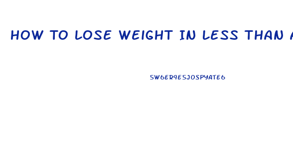 How To Lose Weight In Less Than A Month