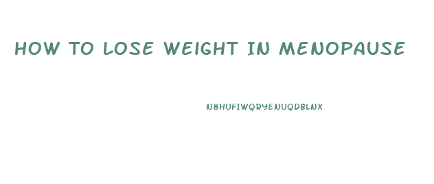 How To Lose Weight In Menopause