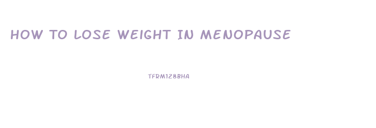 How To Lose Weight In Menopause