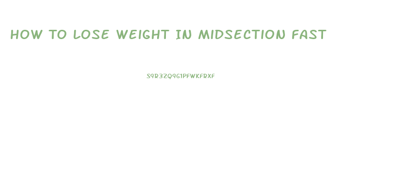 How To Lose Weight In Midsection Fast