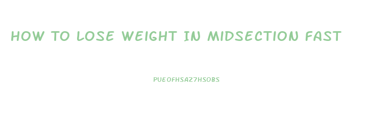 How To Lose Weight In Midsection Fast