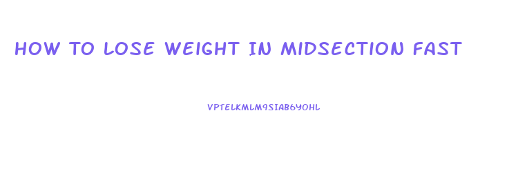 How To Lose Weight In Midsection Fast