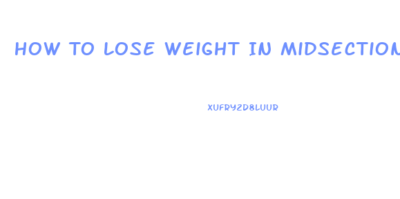 How To Lose Weight In Midsection