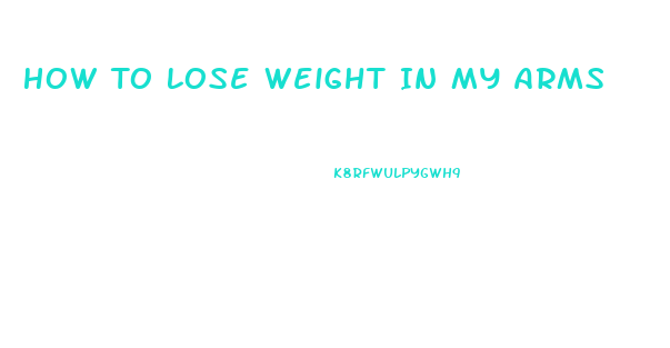 How To Lose Weight In My Arms