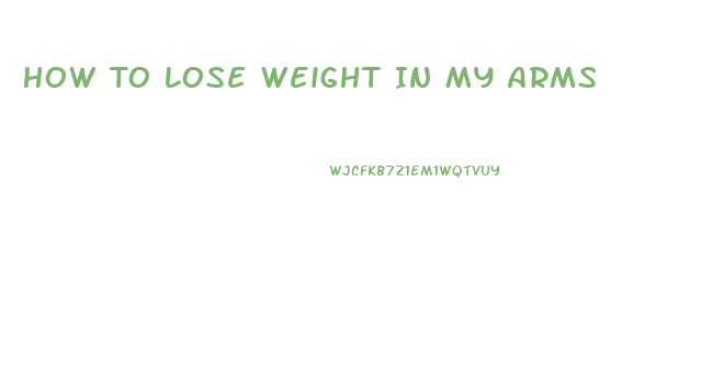 How To Lose Weight In My Arms