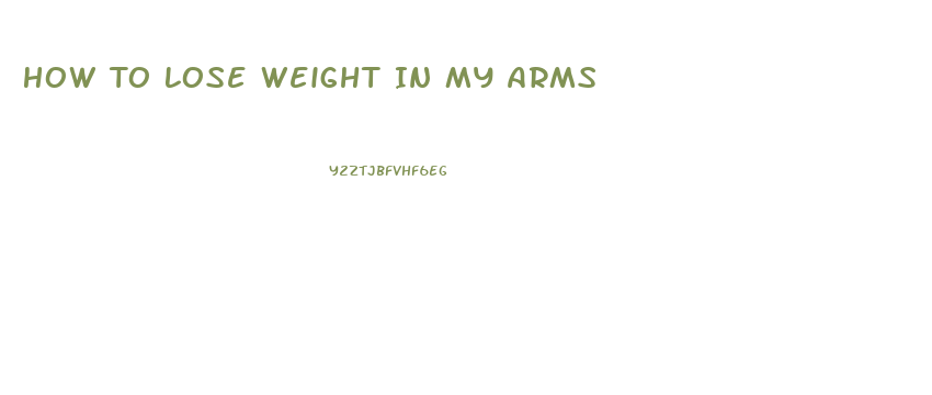 How To Lose Weight In My Arms