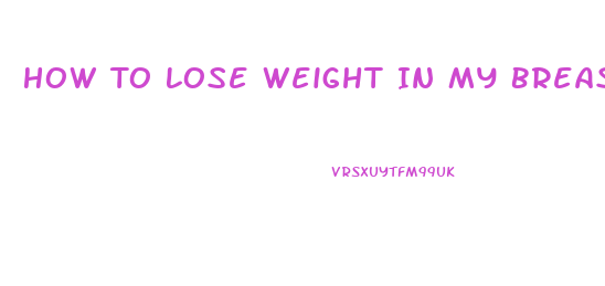 How To Lose Weight In My Breast