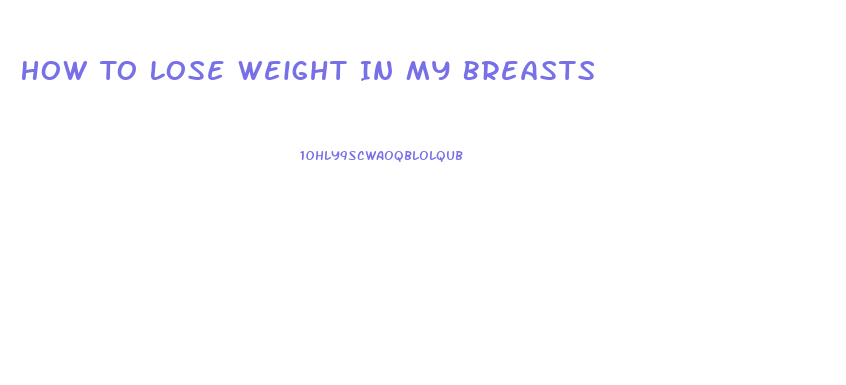 How To Lose Weight In My Breasts