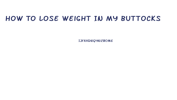 How To Lose Weight In My Buttocks