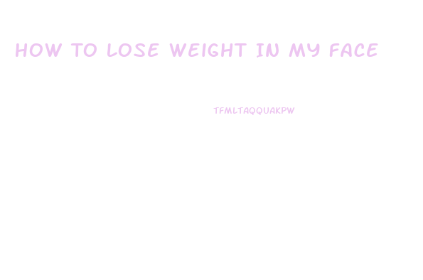 How To Lose Weight In My Face