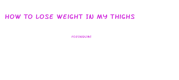 How To Lose Weight In My Thighs