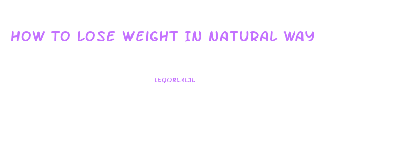 How To Lose Weight In Natural Way