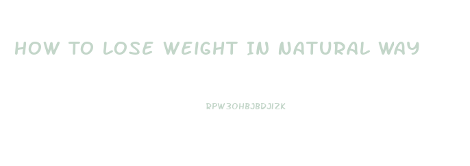 How To Lose Weight In Natural Way