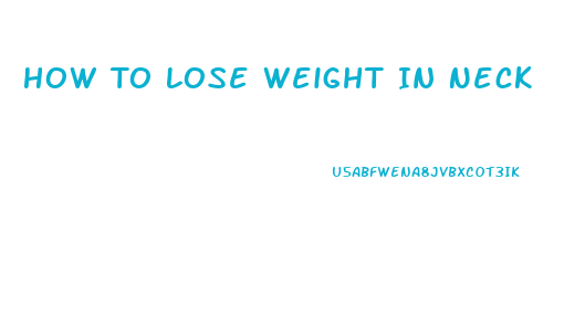 How To Lose Weight In Neck