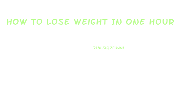 How To Lose Weight In One Hour