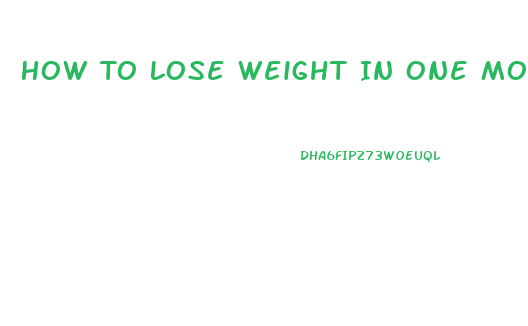 How To Lose Weight In One Month