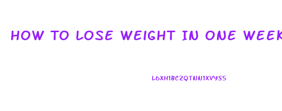 How To Lose Weight In One Week