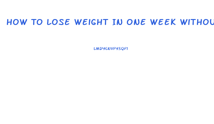 How To Lose Weight In One Week Without Exercising