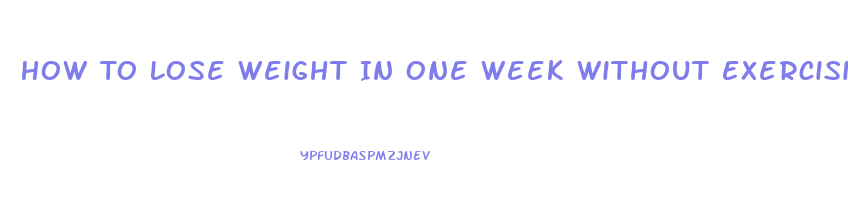 How To Lose Weight In One Week Without Exercising