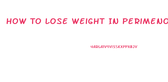 How To Lose Weight In Perimenopause