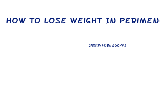 How To Lose Weight In Perimenopause