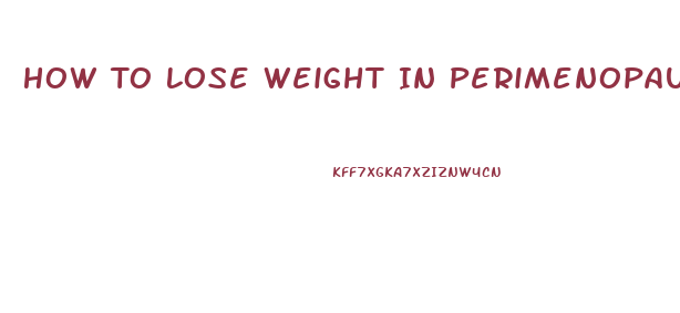 How To Lose Weight In Perimenopause