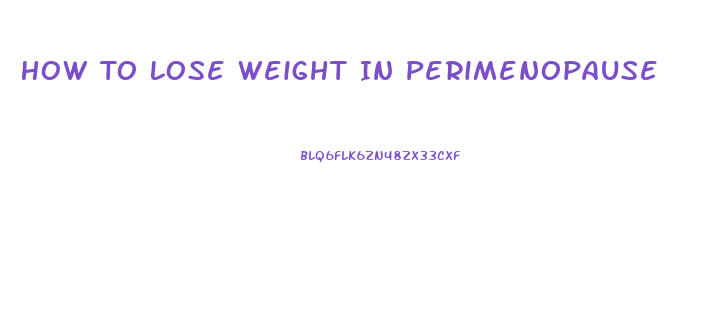 How To Lose Weight In Perimenopause