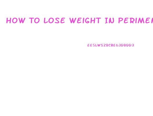 How To Lose Weight In Perimenopause