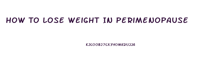 How To Lose Weight In Perimenopause