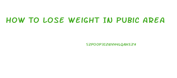 How To Lose Weight In Pubic Area