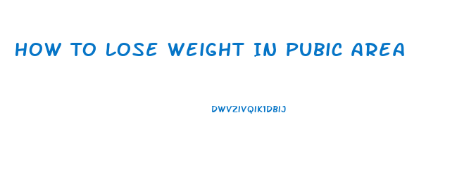 How To Lose Weight In Pubic Area